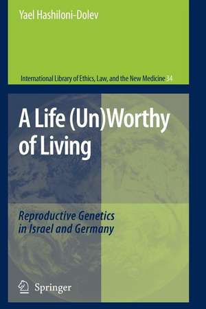 A Life (Un)Worthy of Living: Reproductive Genetics in Israel and Germany de Yael Hashiloni-Dolev