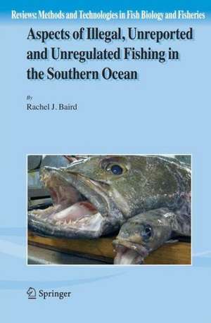 Aspects of Illegal, Unreported and Unregulated Fishing in the Southern Ocean de Rachel Baird