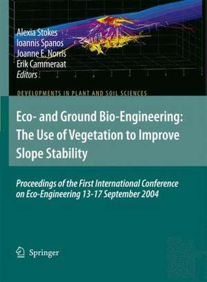 Eco- and Ground Bio-Engineering: The Use of Vegetation to Improve Slope Stability: Proceedings of the First International Conference on Eco-Engineering 13-17 September 2004 de A. Stokes