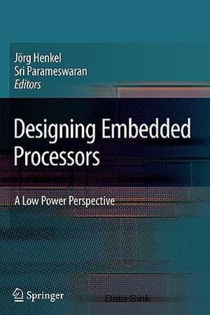 Designing Embedded Processors: A Low Power Perspective de Jörg Henkel