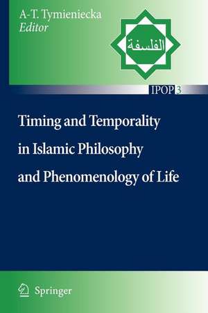 Timing and Temporality in Islamic Philosophy and Phenomenology of Life de Anna-Teresa Tymieniecka