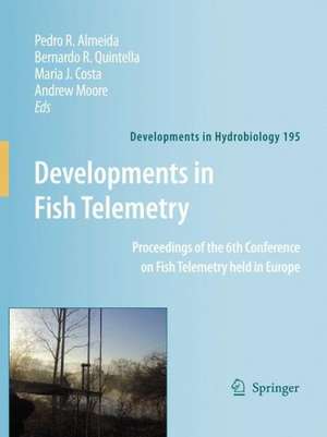 Developments in Fish Telemetry: Proceedings of the Sixt Conference on Fish Telemetry held in Europe de Pedro R. Almeida