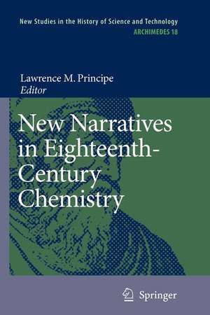 New Narratives in Eighteenth-Century Chemistry: Contributions from the First Francis Bacon Workshop, 21-23 April 2005, California Institute of Technology, Pasadena, California de Lawrence M. Principe