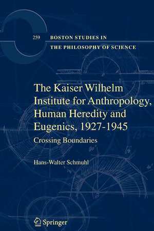 The Kaiser Wilhelm Institute for Anthropology, Human Heredity and Eugenics, 1927-1945: Crossing Boundaries de Hans-Walter Schmuhl