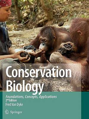 Conservation Biology: Foundations, Concepts, Applications de Fred Van Dyke