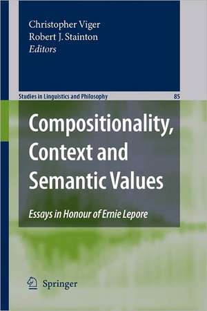 Compositionality, Context and Semantic Values: Essays in Honour of Ernie Lepore de Robert J. Stainton