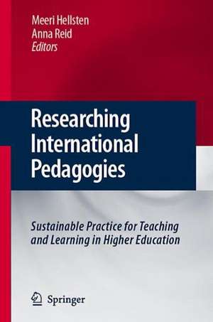 Researching International Pedagogies: Sustainable Practice for Teaching and Learning in Higher Education de Meeri Hellstén