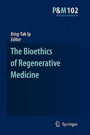 The Bioethics of Regenerative Medicine de King-Tak IP