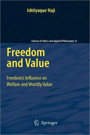 Freedom and Value: Freedom’s Influence on Welfare and Worldly Value de Ishtiyaque Haji