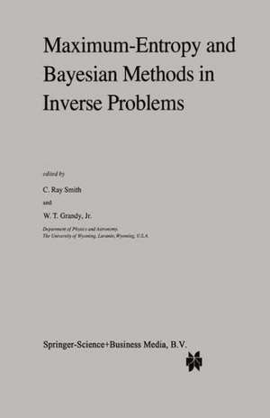 Maximum-Entropy and Bayesian Methods in Inverse Problems de C.R. Smith