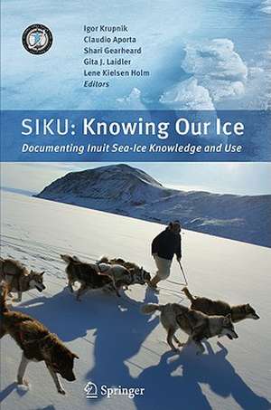 SIKU: Knowing Our Ice: Documenting Inuit Sea Ice Knowledge and Use de Igor Krupnik