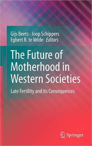 The Future of Motherhood in Western Societies: Late Fertility and its Consequences de Gijs Beets