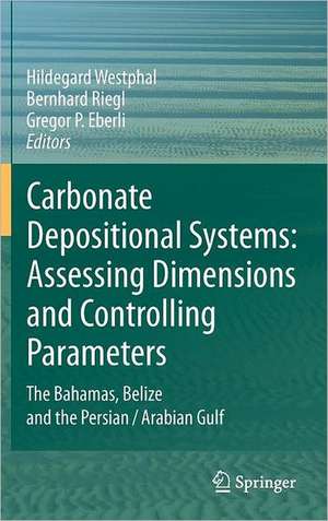 Carbonate Depositional Systems: Assessing Dimensions and Controlling Parameters: The Bahamas, Belize and the Persian/Arabian Gulf de Hildegard Westphal