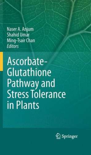 Ascorbate-Glutathione Pathway and Stress Tolerance in Plants de Naser A. Anjum