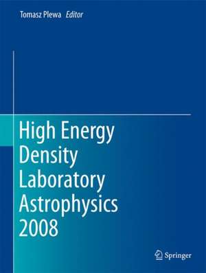 High Energy Density Laboratory Astrophysics 2008 de Tomasz Plewa