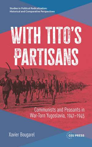 With Tito’s Partisans: Communists and Peasants in War-Torn Yugoslavia, 1941–1945 de Xavier Bougarel