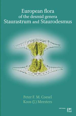 European Flora of the Desmid Genera Staurastrum and Staurodesmus: Identification Key for Desmidiaceae - Morphology - Ecology and Distribution - Taxonomy de Peter F.M. Coesel