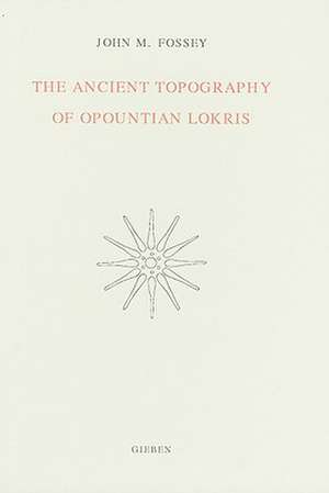 The Ancient Topography of Opountian Lokris de John M. Fossey