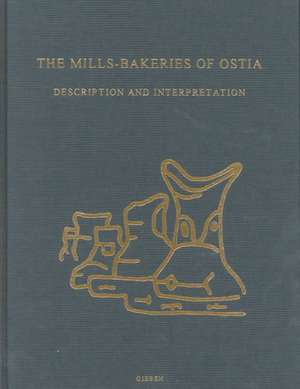 The Mills-Bakeries of Ostia: Description and Interpretation de Jan Theo Bakker