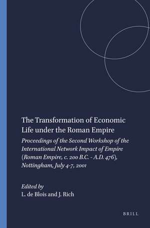 The Transformation of Economic Life under the Roman Empire: Proceedings of the Second Workshop of the International Network Impact of Empire (Roman Empire, c. 200 B.C. - A.D. 476), Nottingham, July 4-7, 2001 de Lukas de Blois