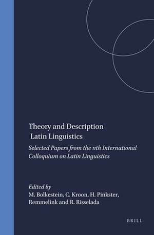 Theory and Description in Latin Linguistics: Selected Papers from the 11th International Colloquium on Latin Linguistics de M. Bolkestein