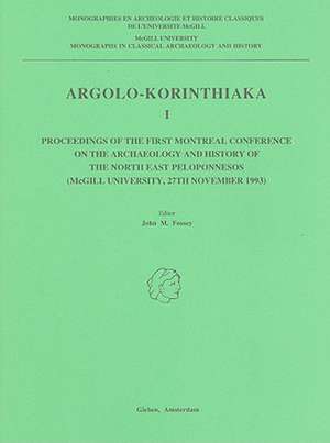 Argolo-Korinthiaka I: Proceedings of the First Montreal Conference on the Archaeology and History of the North East Peloponnesos (McGill University, November 1993) de John M. Fossey