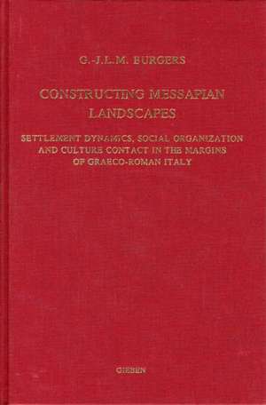 Constructing Messapian Landscapes: Settlement Dynamics, Social Organization and Culture Contact in the Margins of Graeco-Roman Italy de Gert-Jan Burgers