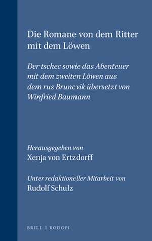 Die Romane von dem Ritter mit dem Löwen: Der tschec sowie das Abenteuer mit dem zweiten Löwen aus dem rus <i>Bruncvik</i> übersetzt von Winfried Baumann de Xenja von Ertzdorff