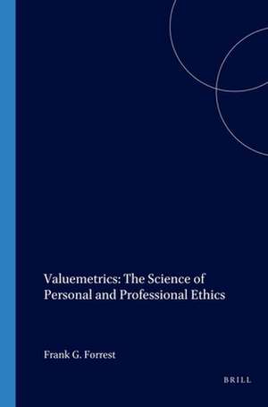 Valuemetrics: The Science of Personal and Professional Ethics de Frank G. Forrest