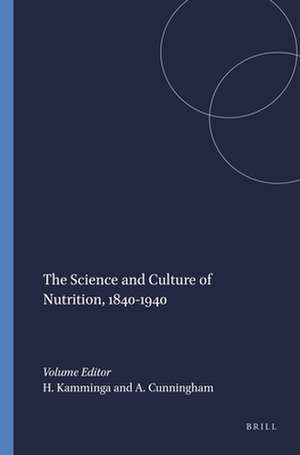 The Science and Culture of Nutrition, 1840-1940 de Harmke Kamminga