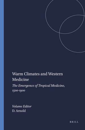 Warm Climates and Western Medicine: The Emergence of Tropical Medicine, 1500-1900 de David Arnold