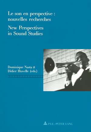 Le Son En Perspective: Nouvelles Recherches. New Perspectives in Sound Studies de Dominique Nasta