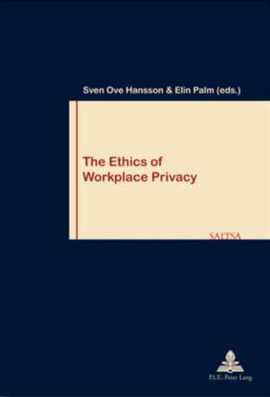 The Ethics of Workplace Privacy de Sven Ove Hansson