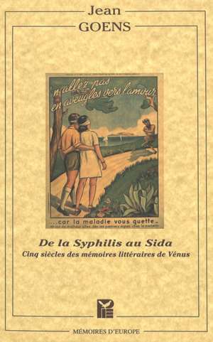 de La Syphilis Au Sida: Cinq Siecles Des Memoires Litteraires de Venus de Jean Goens