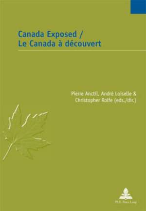 Canada Exposed. Le Canada a Decouvert: Essai Sur Les Objets Dans La Tragedie Europeenne Du Xviie Siecle de Pierre Anctil