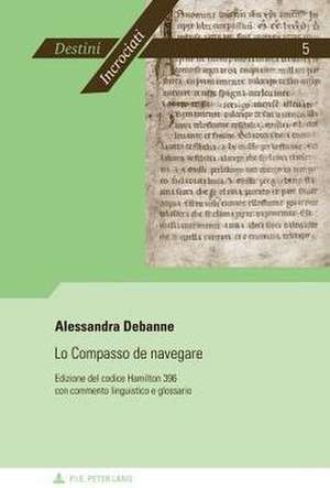 Lo Compasso de Navegare: Edizione del Codice Hamilton 396 Con Commento Linguistico E Glossario de Alessandra Debanne