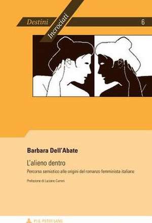 L'Alieno Dentro: Percorso Semiotico Alle Origini del Romanzo Femminista Italiano. Prefazione Di Luciano Curreri de Barbara Dell'Abate