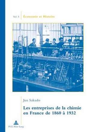 Les Entreprises de La Chimie En France de 1860 a 1932. Traduit Du Japonais Par Camille Ogawa. Preface de Jean-Pierre Daviet: Nicole Decostre de Jun Sakudo