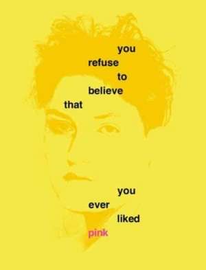 You Refuse to Believe that You Ever Liked Pink de Dena Elisabeth Eber