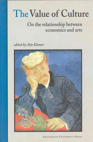 The Value of Culture: On the Relationship between Economics and Arts de Arjo Klamer