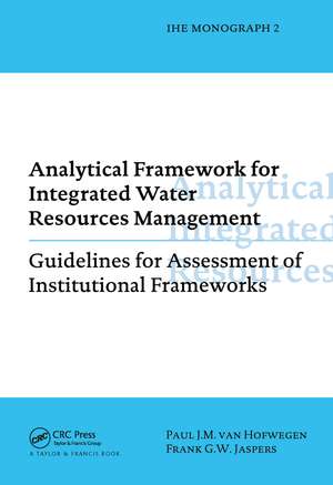 Analytical Framework for Integrated Water Resources Management: IHE monographs 2 de Paul Van Hofwegen