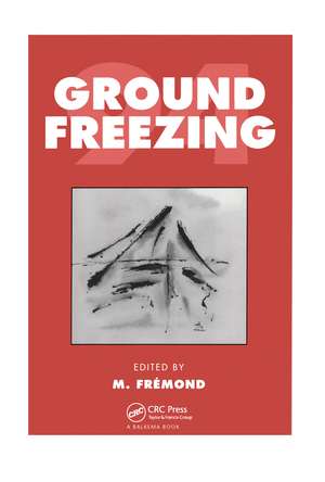 Ground Freezing: Proceedings of the 7th international symposium, Nancy, France, 24-28 October 1994 de M. Fremond