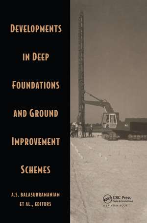 Developments in Deep Foundations and Ground Improvement Schemes: Proceedings symposia on geotextiles, geomembranes & other geosynthetics in ground improvement/on deep foundation and ground improvement schemes, Bangkok, Thailand, 1994 de A.S. Balasubramaniam