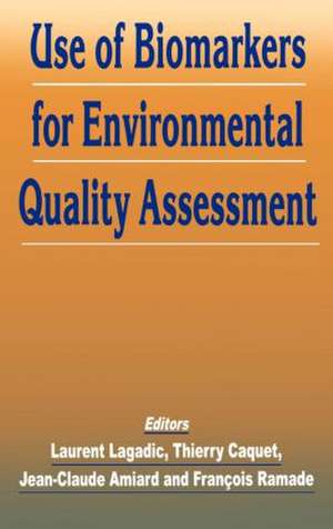 Use of Biomarkers for Environmental Quality Assessment de Jean-Claude Amiard