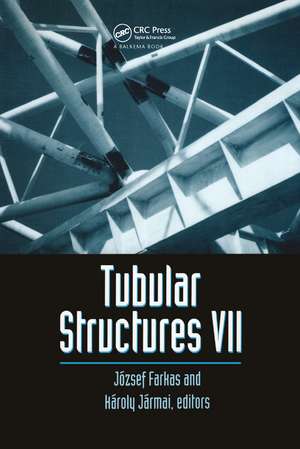 Tubular Structures VII: Proceedings of the seventh international symposium, Miskolc, Hungary, 28-30 August 1996 de J. Farkas