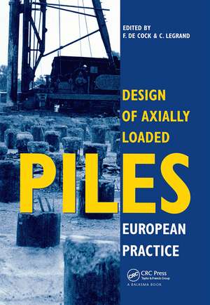 Design of Axially Loaded Piles - European Practice: Proceedings of an ERTC-3 seminar, Brussels, 17-18 April 1997 de F. De Cock