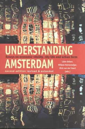 Understanding Amsterdam: Essays in Economic Vitality, City Life and Urban Form de Leon Deben