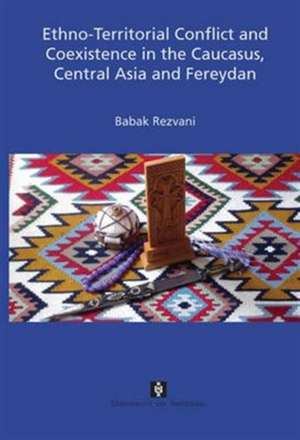 Ethno–Territorial Conflict and Coexistence in the Caucasus, Central Asia and Fereydan de Babak Rezvani