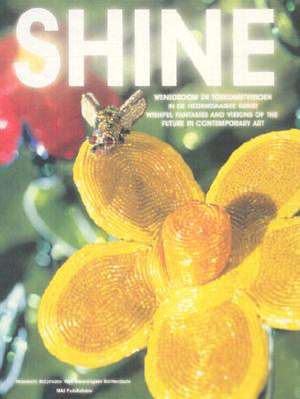 Shine: Wishful Fantasies and Visions of the Future in Contemporary Art de Bas Heijne