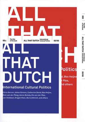 All That Dutch: International Cultural Politics de Chris Dercon